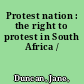 Protest nation : the right to protest in South Africa /