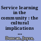 Service learning in the community : the cultural implications of positive change /
