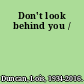 Don't look behind you /