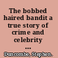 The bobbed haired bandit a true story of crime and celebrity in 1920s New York /