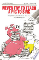 Never try to teach a pig to sing still more urban folklore from the paperwork empire /