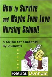 How to survive and maybe even love nursing school! : a guide for students by students /