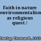 Faith in nature environmentalism as religious quest /