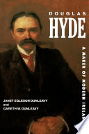 Douglas Hyde : a maker of modern Ireland /