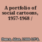 A portfolio of social cartoons, 1957-1968 /