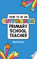 How to be an outstanding primary school teacher /