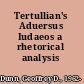 Tertullian's Aduersus Iudaeos a rhetorical analysis /