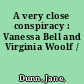 A very close conspiracy : Vanessa Bell and Virginia Woolf /