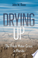 Drying up : the fresh water crisis in florida /