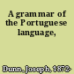 A grammar of the Portuguese language,