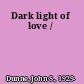 Dark light of love /