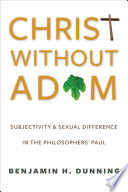 Christ without Adam : subjectivity and sexual difference in the philosophers' Paul /