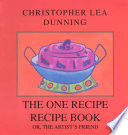 The one recipe recipe book, or, The artist's friend