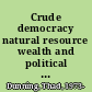 Crude democracy natural resource wealth and political regimes /