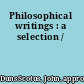 Philosophical writings : a selection /