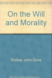 Duns Scotus on the will and morality /