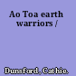 Ao Toa earth warriors /