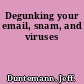 Degunking your email, snam, and viruses