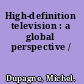 High-definition television : a global perspective /