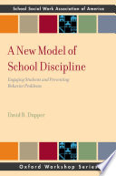 A new model of school discipline : engaging students and preventing behavior problems /