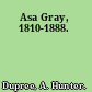 Asa Gray, 1810-1888.
