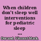 When children don't sleep well interventions for pediatric sleep disorders : parent workbook /