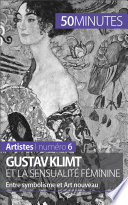 Gustav Klimt et la sensualite feminine : Entre symbolisme et Art nouveau /