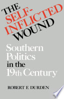 The self-inflicted wound : Southern politics in the nineteenth century /