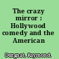 The crazy mirror : Hollywood comedy and the American image.