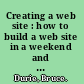 Creating a web site : how to build a web site in a weekend and keep it in good shape /