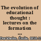 The evolution of educational thought : lectures on the formation and development of secondary education in France /