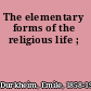 The elementary forms of the religious life ;