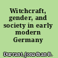 Witchcraft, gender, and society in early modern Germany