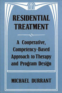 Residential treatment : a cooperative, competency-based approach to therapy and program design /