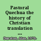 Pastoral Quechua the history of Christian translation in colonial Peru, 1550-1650 /