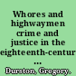 Whores and highwaymen crime and justice in the eighteenth-century Metropolis /