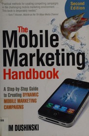 The mobile marketing handbook : a step-by-step guide to creating dynamic mobile marketing campaigns /