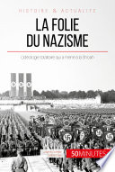 La Folie du Nazisme : L'idéologie totalitaire qui a mené à la Shoah /