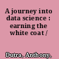 A journey into data science : earning the white coat /
