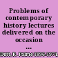 Problems of contemporary history lectures delivered on the occasion of the award of an honorary doctorate of history at Moscow University in April and May, 1962.