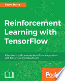 Reinforcement learning with TensorFlow : a beginner's guide to designing self-learning systems with TensorFlow and OpenAI Gym /