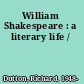 William Shakespeare : a literary life /