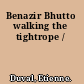 Benazir Bhutto walking the tightrope /