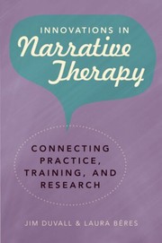 Innovations in narrative therapy : connecting practice, training, and research /
