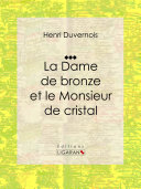 La Dame de bronze et le Monsieur de cristal /