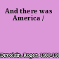 And there was America /