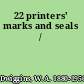 22 printers' marks and seals /