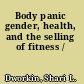 Body panic gender, health, and the selling of fitness /