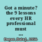 Got a minute? the 9 lessons every HR professional must learn to be successful /