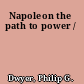 Napoleon the path to power /